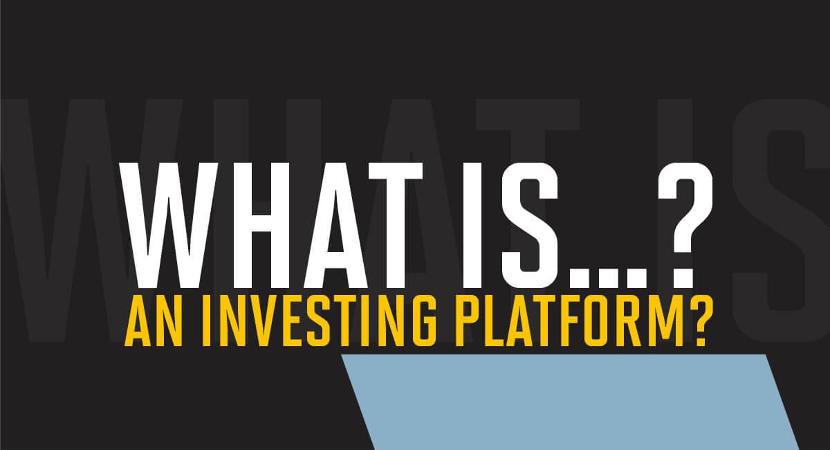 What is an Investing Platform? Investing Platforms Explained